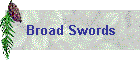 Broad Swords