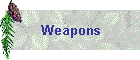 Weapons